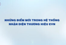 NHỮNG ĐIỂM MỚI TRONG HỆ THỐNG NHẬN DIỆN THƯƠNG HIỆU CỦA EVN MÀ CÁN BỘ CÔNG NHÂN VIÊN CẦN BIẾT