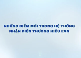 NHỮNG ĐIỂM MỚI TRONG HỆ THỐNG NHẬN DIỆN THƯƠNG HIỆU CỦA EVN MÀ CÁN BỘ CÔNG NHÂN VIÊN CẦN BIẾT